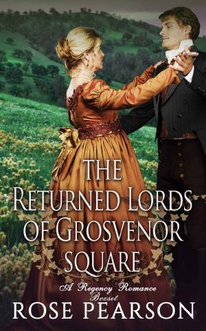 [The Returned Lords of Grosvenor Square 01] • The Returned Lords of Grosvenor Square · A Regency Romance Box Set